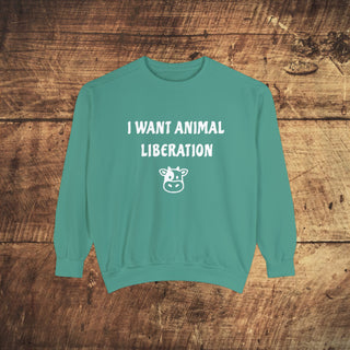 I Want Animal Liberation Garment-Dyed Sweatshirt Printify