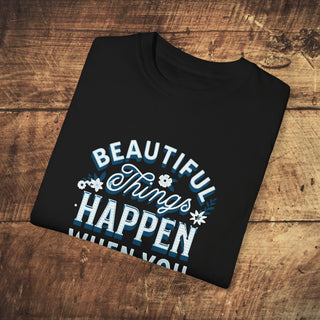 Beautiful Things Happen Garment-Dyed T-shirt Printify