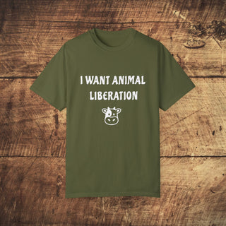 I Want Animal Liberation Garment-Dyed T-shirt Printify