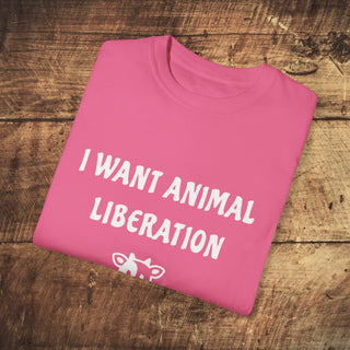 I Want Animal Liberation Garment-Dyed T-shirt Printify