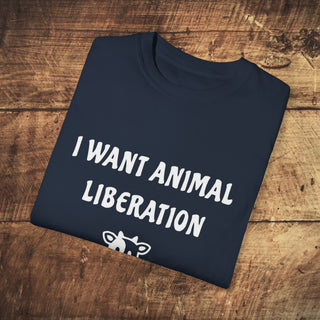 I Want Animal Liberation Garment-Dyed T-shirt Printify