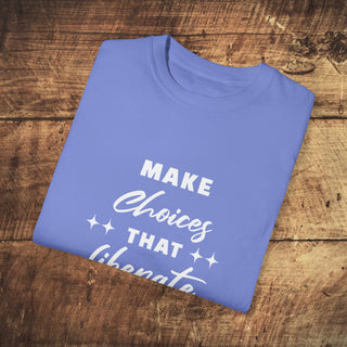 Make Choices Unisex Garment-Dyed T-shirt Printify