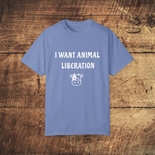 I Want Animal Liberation Garment-Dyed T-shirt Printify