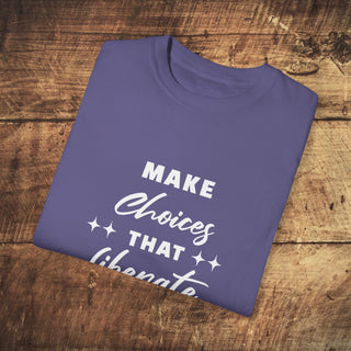 Make Choices Unisex Garment-Dyed T-shirt Printify