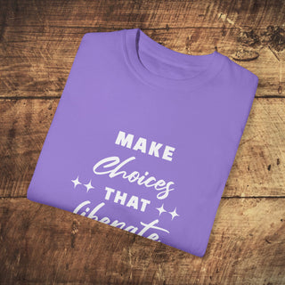 Make Choices Unisex Garment-Dyed T-shirt Printify