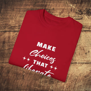 Make Choices Unisex Garment-Dyed T-shirt Printify