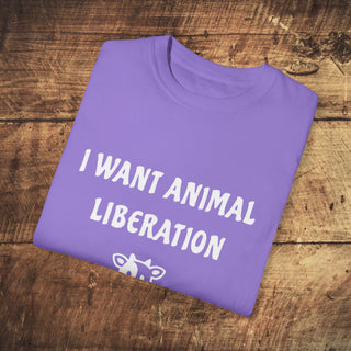 I Want Animal Liberation Garment-Dyed T-shirt Printify