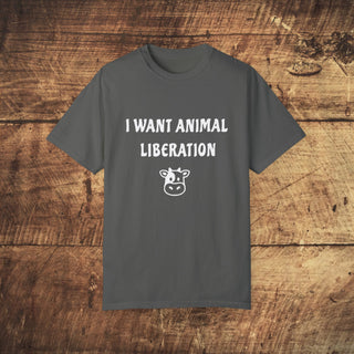 I Want Animal Liberation Garment-Dyed T-shirt Printify