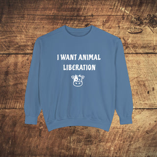 I Want Animal Liberation Garment-Dyed Sweatshirt Printify