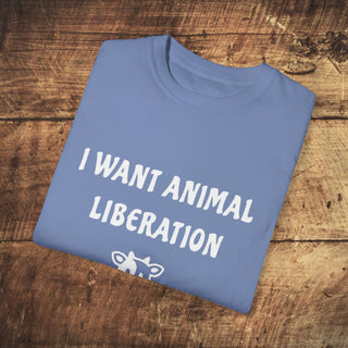 I Want Animal Liberation Garment-Dyed T-shirt Printify