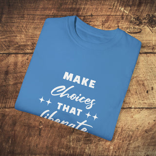 Make Choices Unisex Garment-Dyed T-shirt Printify