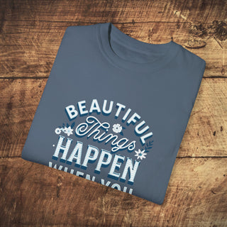 Beautiful Things Happen Garment-Dyed T-shirt Printify