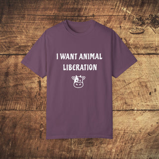 I Want Animal Liberation Garment-Dyed T-shirt Printify