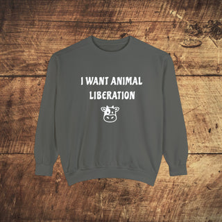 I Want Animal Liberation Garment-Dyed Sweatshirt Printify