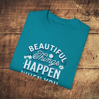 Beautiful Things Happen Garment-Dyed T-shirt Printify