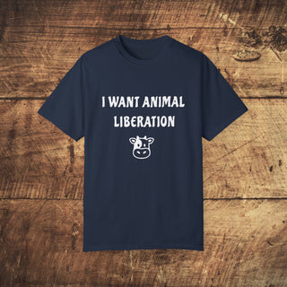 I Want Animal Liberation Garment-Dyed T-shirt Printify