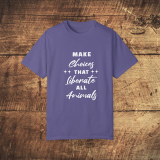 Make Choices Unisex Garment-Dyed T-shirt Printify