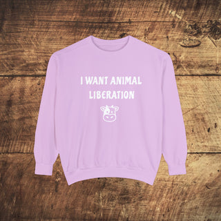 I Want Animal Liberation Garment-Dyed Sweatshirt Printify