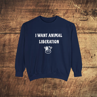 I Want Animal Liberation Garment-Dyed Sweatshirt Printify