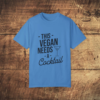 This Vegan Needs A Cocktail Garment-Dyed T-shirt Printify