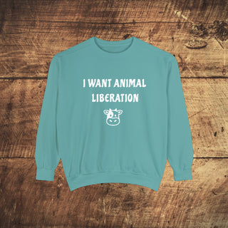 I Want Animal Liberation Garment-Dyed Sweatshirt Printify