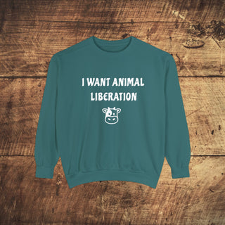 I Want Animal Liberation Garment-Dyed Sweatshirt Printify