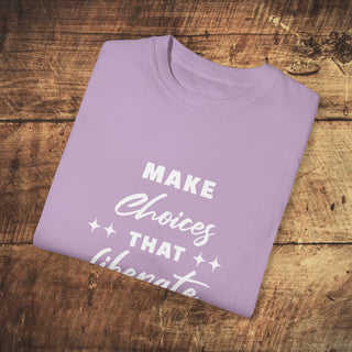 Make Choices Unisex Garment-Dyed T-shirt Printify