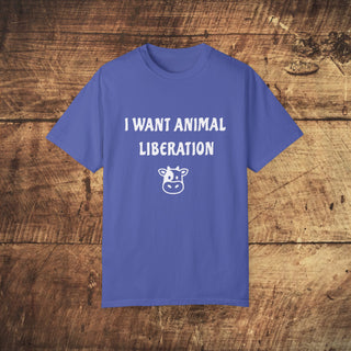 I Want Animal Liberation Garment-Dyed T-shirt Printify