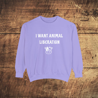 I Want Animal Liberation Garment-Dyed Sweatshirt Printify