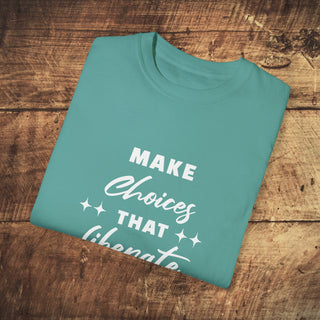 Make Choices Unisex Garment-Dyed T-shirt Printify